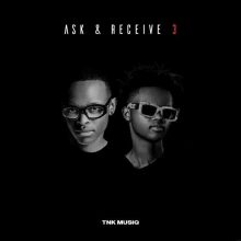 TNK Musiq “Ask & Receive 3 EP” Tracklist Is Here!